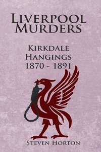 bokomslag Liverpool Murders - Kirkdale Hangings 1870-1891