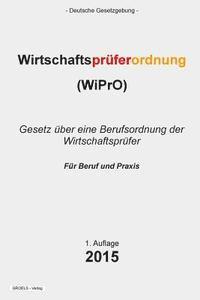Groelsv Verlag - Wirtschaftsprüferordnung: (WiPrO) Gesetz über eine Berufsordnung der Wirtschaftsprüfer, Häftad