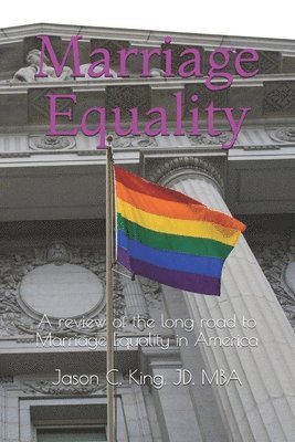 Marriage Equality: A review of the long road to Marriage Equality in America 1