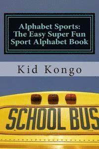 Kid Kongo - Alphabet Sports: The Easy Super Fun Sport Alphabet Book, Häftad