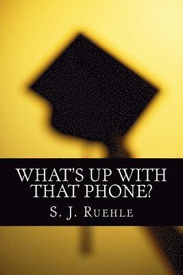 bokomslag What's Up with that Phone?: The Effectiveness of the Paperless Curriculum & Using Wireless Devices in the Classroom