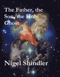 Max Shindler, Nigel Shindler - The Father, the Son, the Holy Ghost, Häftad
