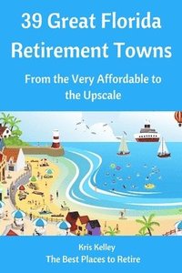 bokomslag 39 Great Florida Retirement Towns: From the Very Affordable to the Upscale