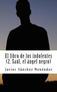 bokomslag El libro de los indolentes (2. Saul, el Angel negro)