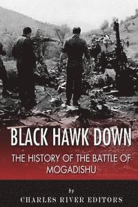 bokomslag Black Hawk Down: The History of the Battle of Mogadishu