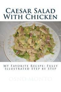 Caesar Salad With Chicken: My Favorite Recipe: Fully illustrated step by step 1