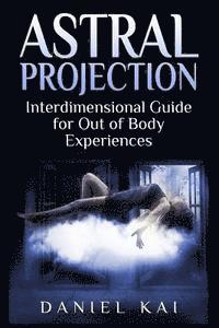 bokomslag Astral Projection: Interdimensional Guide to Out of Body Experiences