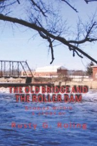 bokomslag The Old Bridge and the Roller Dam: Stories within a story by