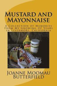 bokomslag Mustard and Mayonnaise: A Collection of Memories From My Growing Up Years in Livermore, California
