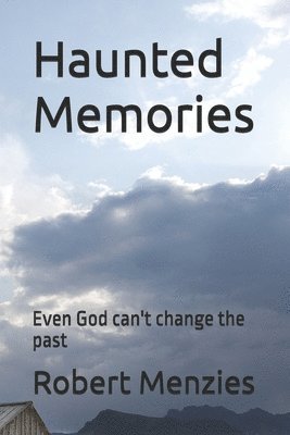 Robert Menzies - Haunted Memories: Even God can't change the past, Häftad