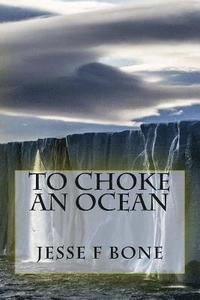 bokomslag To Choke An Ocean