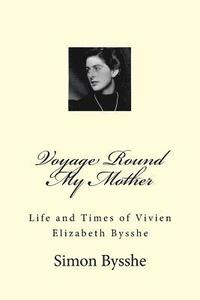bokomslag Voyage Round My Mother: Life and Times of Vivien Elizabeth Bysshe