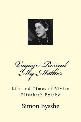 bokomslag Voyage Round My Mother: Life and Times of Vivien Elizabeth Bysshe
