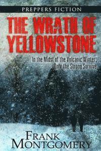 bokomslag The Wrath of Yellowstone: In the Midst of the Volcanic Winter, Only the Strong Survive
