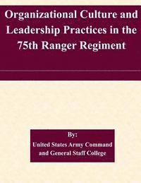 Organizational Culture and Leadership Practices in the 75th Ranger Regiment 1