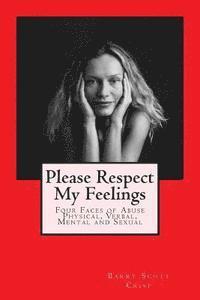 bokomslag Please Respect My Feelings: Four Faces of Abuse Physical, Verbal, Mental and Sexual