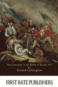 Richard Frothingham - The Command in the Battle of Bunker Hill, Häftad
