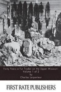 bokomslag Forty Years a Fur Trader on the Upper Missouri: Volume 1 of 2