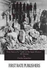 bokomslag Forty Years a Fur Trader on the Upper Missouri: All Volumes