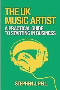 bokomslag The UK Music Artist: A Practical Guide to Starting in Business