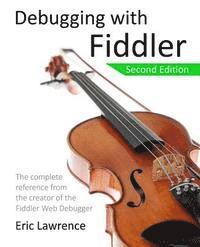 bokomslag Debugging with Fiddler: The complete reference from the creator of the Fiddler Web Debugger
