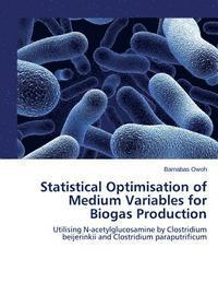 bokomslag Statistical Optimisation of Medium Variables for Biogas Production: Utilising N-acetylglucosamine by Clostridium beijerinkii and Clostridium paraputri