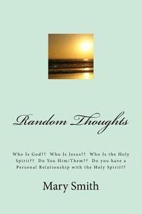 bokomslag Random Thoughts: Who Is God Who Is Jesus Who Is the Holy Spirit Do You Him/Them Do you have a Personal Relationship with the Holy Spiri