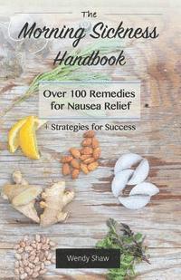 bokomslag The Morning Sickness Handbook: Over 100 Remedies for Nausea Relief + Strategies for Success
