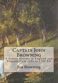 bokomslag Captain John Browning: A Family History in England and Virginia from 1255 to 1799 AD