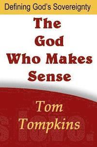 bokomslag The God Who Makes Sense: 'Defining God's Sovereignty'