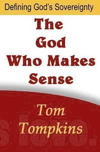 bokomslag The God Who Makes Sense: "Defining God's Sovereignty"