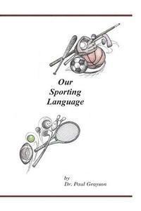 Paul Grayson - Our Sporting Language, Häftad