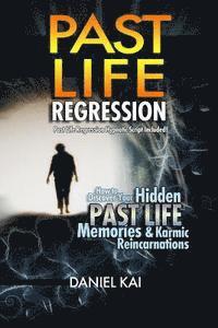 bokomslag Past Life Regression: How to Discover Your Hidden Past Life Memories & Karmic Reincarnations through Hypnosis