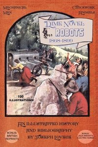 bokomslag Dime Novel Robots 1868-1899: An Illustrated History and Bibliography