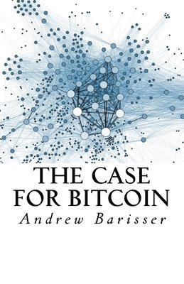 Andrew Tf Barisser - The Case for Bitcoin, Häftad