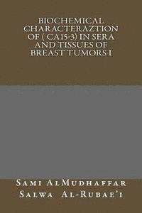 bokomslag Biochemical characteraztion of ( CA15-3) in Sera and Tissues of Breast Tumors I: Tumor Markers Studies