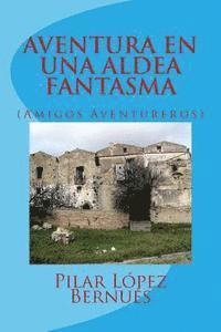 Pilar Lopez Bernues - AVENTURA EN UNA ALDEA FANTASMA (Amigos Aventureros), Häftad