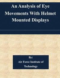 bokomslag An Analysis of Eye Movements With Helmet Mounted Displays