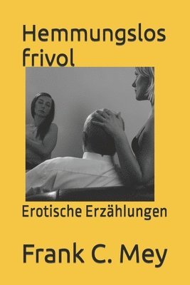 Hemmungslos frivol 1