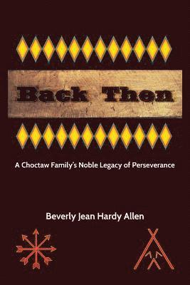 Back Then: A Choctaw Family's Noble Legacy of Perseverance 1