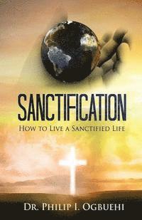 bokomslag Sanctification: How to Live a Sanctified Life