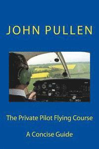 John Pullen - The Private Pilot Flying Course, Häftad