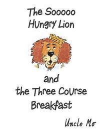 bokomslag The Sooooo Hungry Lion and the Three Course Breakfast