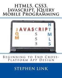 bokomslag Html5, Css3, Javascript, Jquery Mobile Programming: Beginning to End Cross-Platform App Design