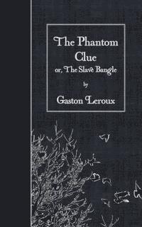 bokomslag The Phantom Clue: or, The Slave Bangle