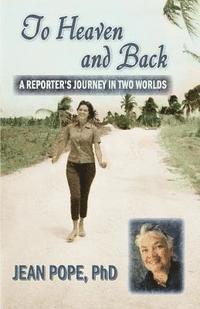 To Heaven and Back: A Reporter's Journey in Two Worlds 1