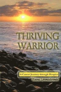 bokomslag Thriving Warrior: Journey through Hospice and Cancer