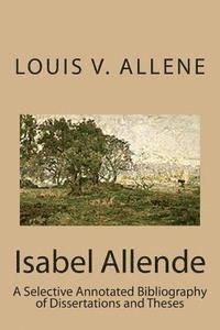 Isabel Allende: A Selective Annotated Bibliography of Dissertations and Theses 1