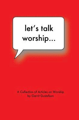 bokomslag Let's Talk Worship: There's More to It Than You Thought