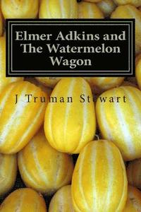 bokomslag Elmer Adkins and The Watermelon Wagon